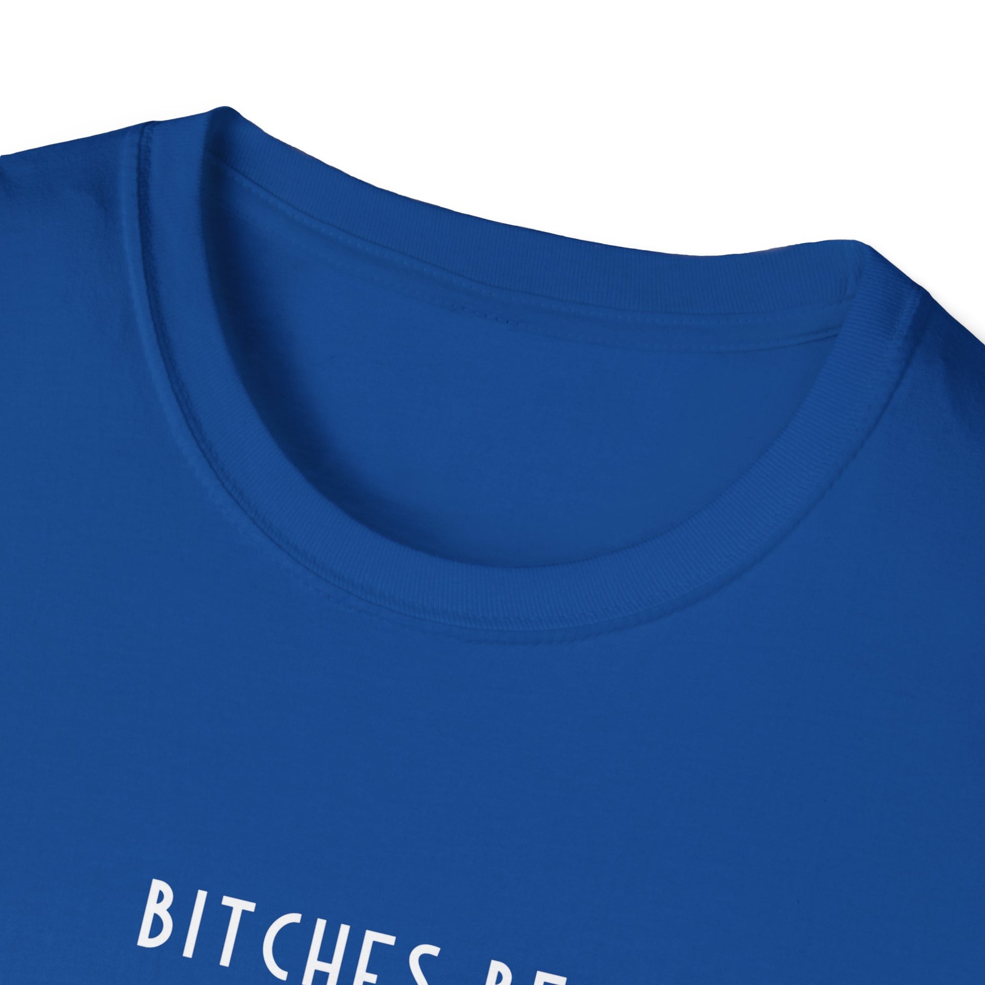 Blue Cap - Unisex Softstyle T-Shirt, English 'Bitches be trippin & drippin' - Rude Translation Clothing