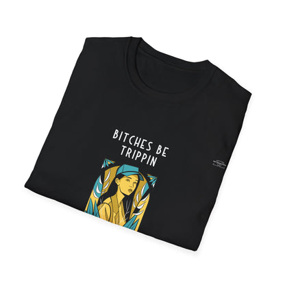 Blue Cap - Unisex Softstyle T-Shirt, English 'Bitches be trippin & drippin' - Rude Translation Clothing