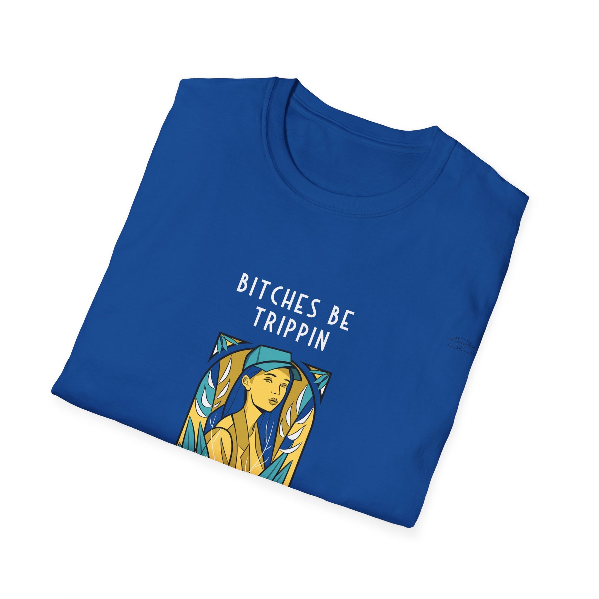 Blue Cap - Unisex Softstyle T-Shirt, English 'Bitches be trippin & drippin' - Rude Translation Clothing