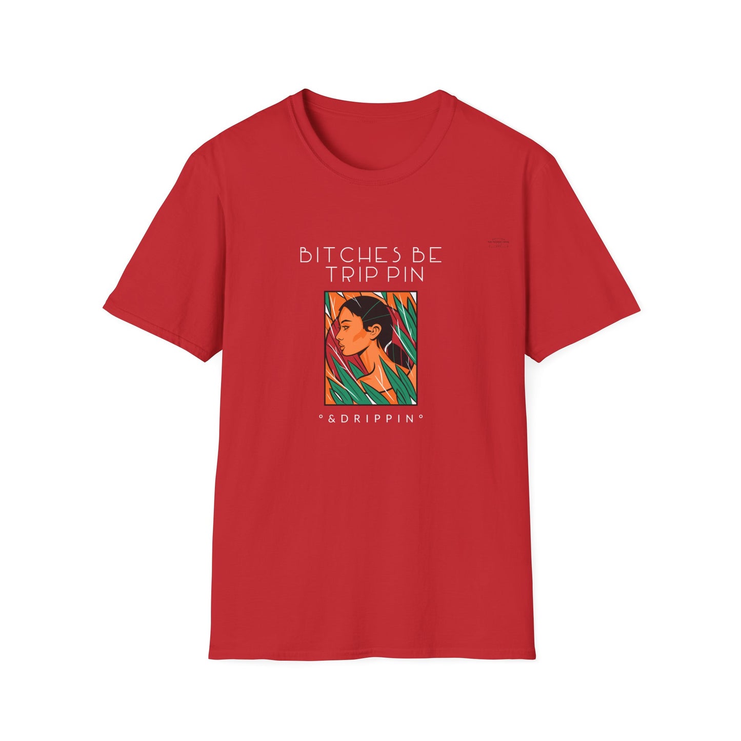 Green leaves - Unisex Softstyle T-Shirt, English 'Bitches be trippin & drippin' - Rude Translation Clothing