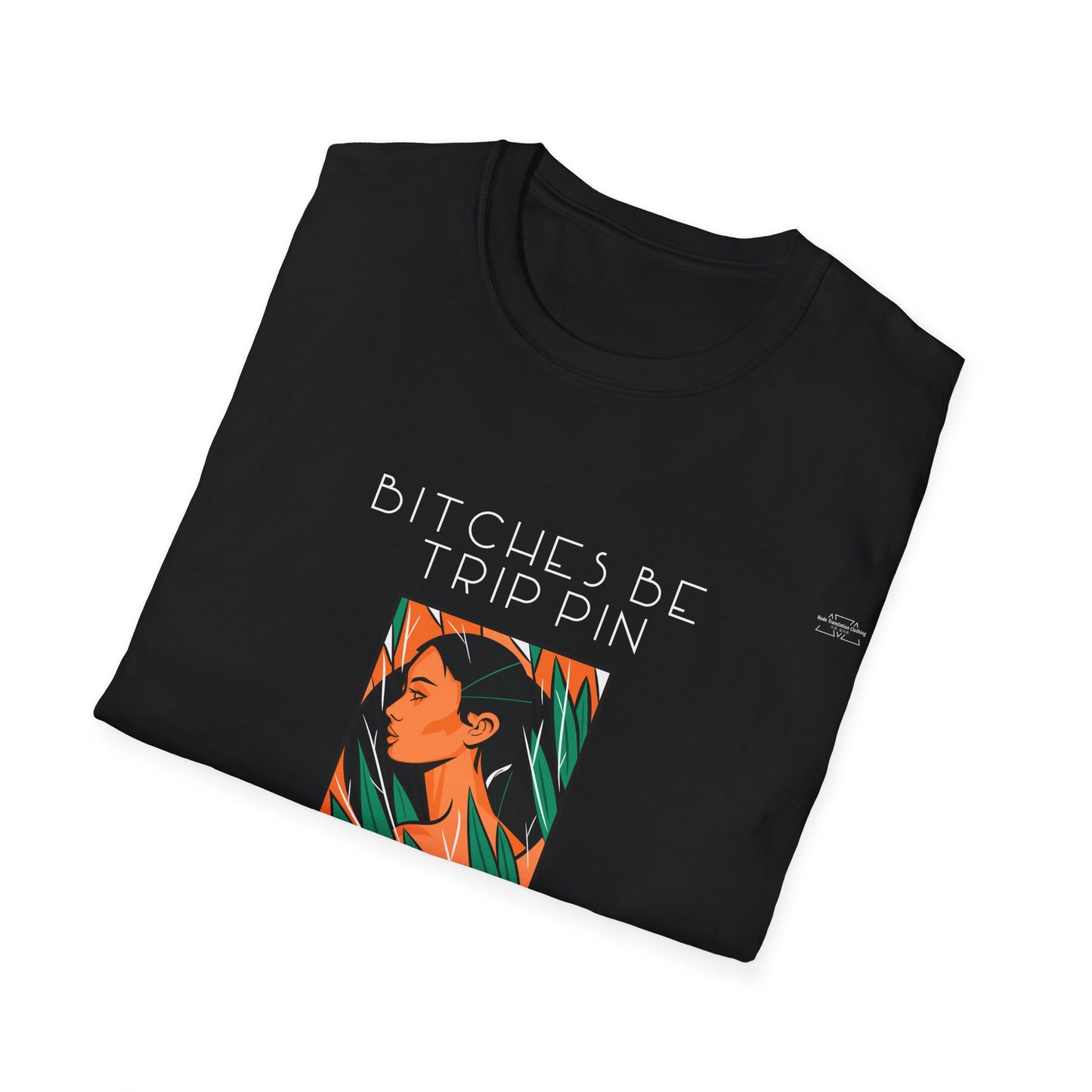 Green leaves - Unisex Softstyle T-Shirt, English 'Bitches be trippin & drippin' - Rude Translation Clothing