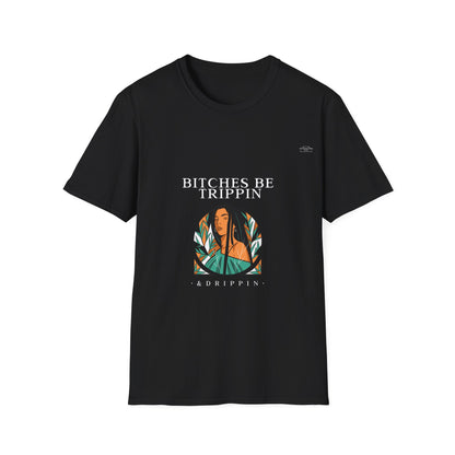 Long hair - Unisex Softstyle T-Shirt, English 'Bitches be trippin & drippin' - Rude Translation Clothing