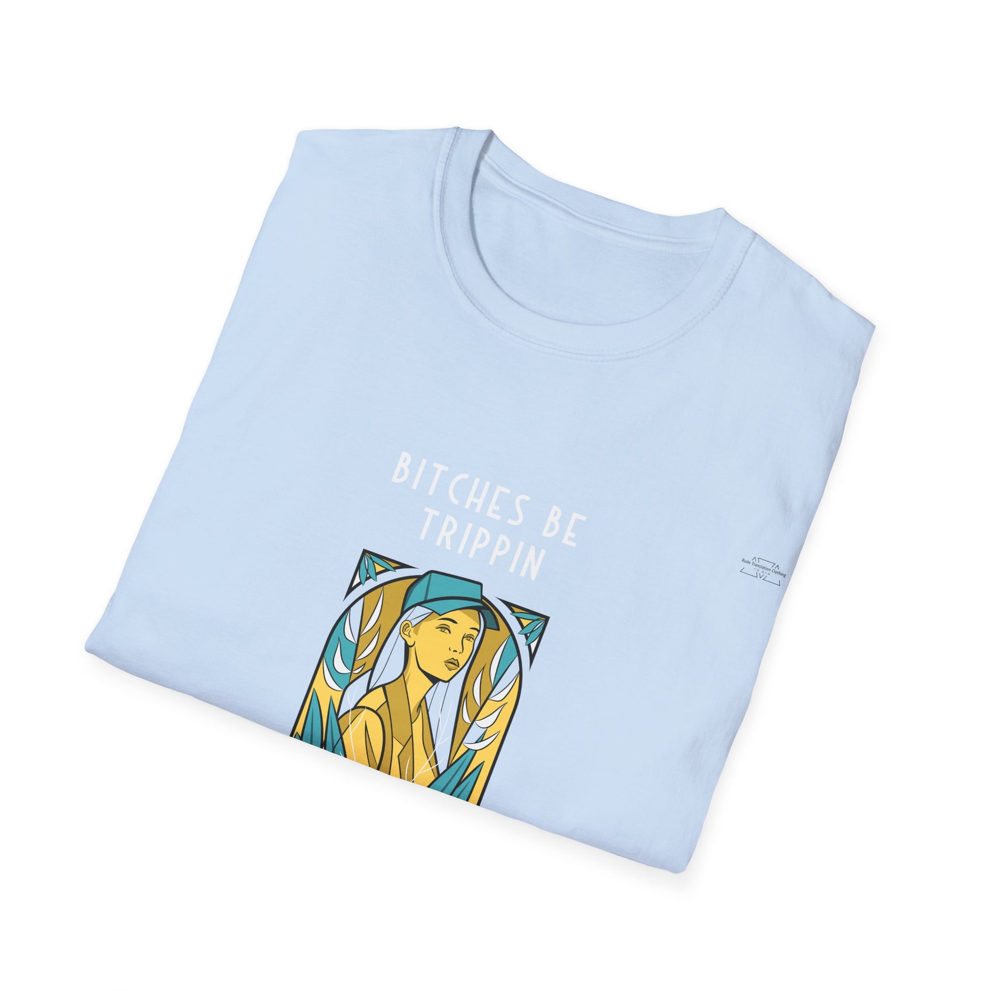 Blue Cap - Unisex Softstyle T-Shirt, English 'Bitches be trippin & drippin' - Rude Translation Clothing